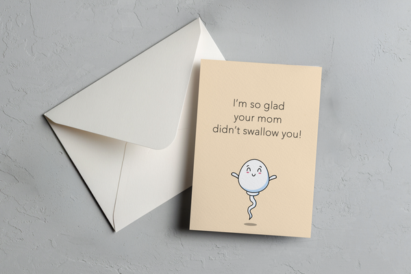 "Glad Your Mom Didn't Swallow You!" 5x7 Gift Card